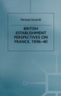 British Establishment Perspectives on France, 1936-40 - eBook