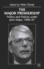 The Major Premiership : Politics and Policies under John Major, 1990-97 - eBook