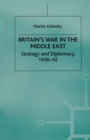 Britain's War in the Middle East : Strategy and Diplomacy, 1936-42 - eBook