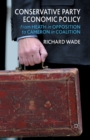Conservative Party Economic Policy : From Heath in Opposition to Cameron in Coalition - Book