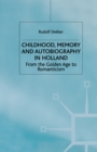 Childhood, Memory and Autobiography in Holland : From the Golden Age to Romanticism - eBook