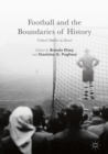 Football and the Boundaries of History : Critical Studies in Soccer - eBook