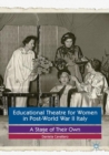 Educational Theatre for Women in Post-World War II Italy : A Stage of Their Own - eBook