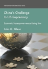 China's Challenge to US Supremacy : Economic Superpower versus Rising Star - eBook
