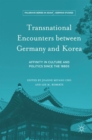 Transnational Encounters between Germany and Korea : Affinity in Culture and Politics Since the 1880s - eBook