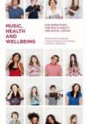 Music, Health and Wellbeing : Exploring Music for Health Equity and Social Justice - eBook