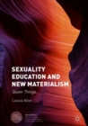 Sexuality Education and New Materialism : Queer Things - eBook