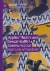 Applied Theatre and Sexual Health Communication : Apertures of Possibility - eBook