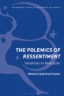 The Polemics of Ressentiment : Variations on Nietzsche - eBook
