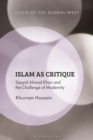 Islam as Critique : Sayyid Ahmad Khan and the Challenge of Modernity - Book