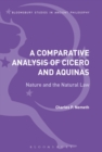A Comparative Analysis of Cicero and Aquinas : Nature and the Natural Law - eBook