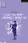 I Love You, Mum - I Promise I Won't Die - eBook