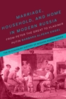 Marriage, Household, and Home in Modern Russia : From Peter the Great to Vladimir Putin - Book