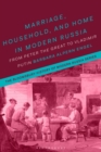 Marriage, Household and Home in Modern Russia : From Peter the Great to Vladimir Putin - eBook