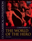 OCR Classical Civilisation AS and A Level Component 11 : The World of the Hero - Book