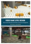 Video Game Level Design : How to Create Video Games with Emotion, Interaction, and Engagement - eBook