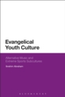 Evangelical Youth Culture : Alternative Music and Extreme Sports Subcultures - eBook