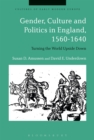 Gender, Culture and Politics in England, 1560-1640 : Turning the World Upside Down - eBook