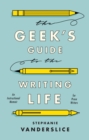 The Geek s Guide to the Writing Life : An Instructional Memoir for Prose Writers - eBook