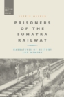 Prisoners of the Sumatra Railway : Narratives of History and Memory - eBook