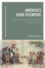 America's Road to Empire : Foreign Policy from Independence to World War One - eBook