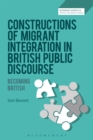 Constructions of Migrant Integration in British Public Discourse : Becoming British - eBook