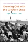 Growing Old with the Welfare State : Eight British Lives - eBook