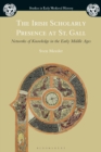 The Irish Scholarly Presence at St. Gall : Networks of Knowledge in the Early Middle Ages - eBook