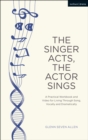 The Singer Acts, The Actor Sings : A Practical Workbook to Living Through Song, Vocally and Dramatically - eBook