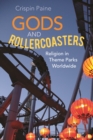 Gods and Rollercoasters : Religion in Theme Parks Worldwide - eBook