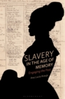 Slavery in the Age of Memory : Engaging the Past - Book