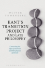 Kant’s Transition Project and Late Philosophy : Connecting the Opus Postumum and Metaphysics of Morals - eBook