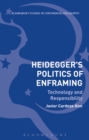 Heidegger’s Politics of Enframing : Technology and Responsibility - eBook