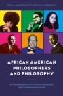 African American Philosophers and Philosophy : An Introduction to the History, Concepts, and Contemporary Issues - eBook