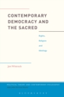 Contemporary Democracy and the Sacred : Rights, Religion and Ideology - eBook