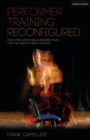 Performer Training Reconfigured : Post-Psychophysical Perspectives for the Twenty-First Century - eBook