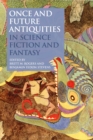 Once and Future Antiquities in Science Fiction and Fantasy - eBook