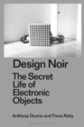 Design Noir : The Secret Life of Electronic Objects - Book