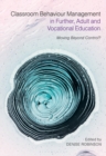 Classroom Behaviour Management in Further, Adult and Vocational Education : Moving Beyond Control? - eBook