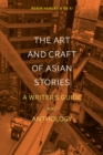 The Art and Craft of Asian Stories : A Writer's Guide and Anthology - Book