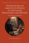 The Reception of Aristotle’s Poetics in the Italian Renaissance and Beyond : New Directions in Criticism - eBook