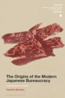 The Origins of the Modern Japanese Bureaucracy - eBook