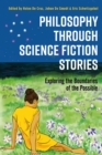 Philosophy through Science Fiction Stories : Exploring the Boundaries of the Possible - Book