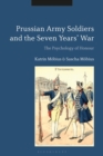 Prussian Army Soldiers and the Seven Years' War : The Psychology of Honour - eBook