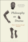 Philosophy as Drama : Plato’S Thinking Through Dialogue - eBook