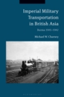 Imperial Military Transportation in British Asia : Burma 1941-1942 - eBook