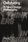 Defuturing : A New Design Philosophy - eBook