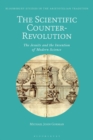 The Scientific Counter-Revolution : The Jesuits and the Invention of Modern Science - eBook