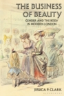 The Business of Beauty : Gender and the Body in Modern London - Book