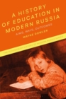 A History of Education in Modern Russia : Aims, Ways, Outcomes - eBook